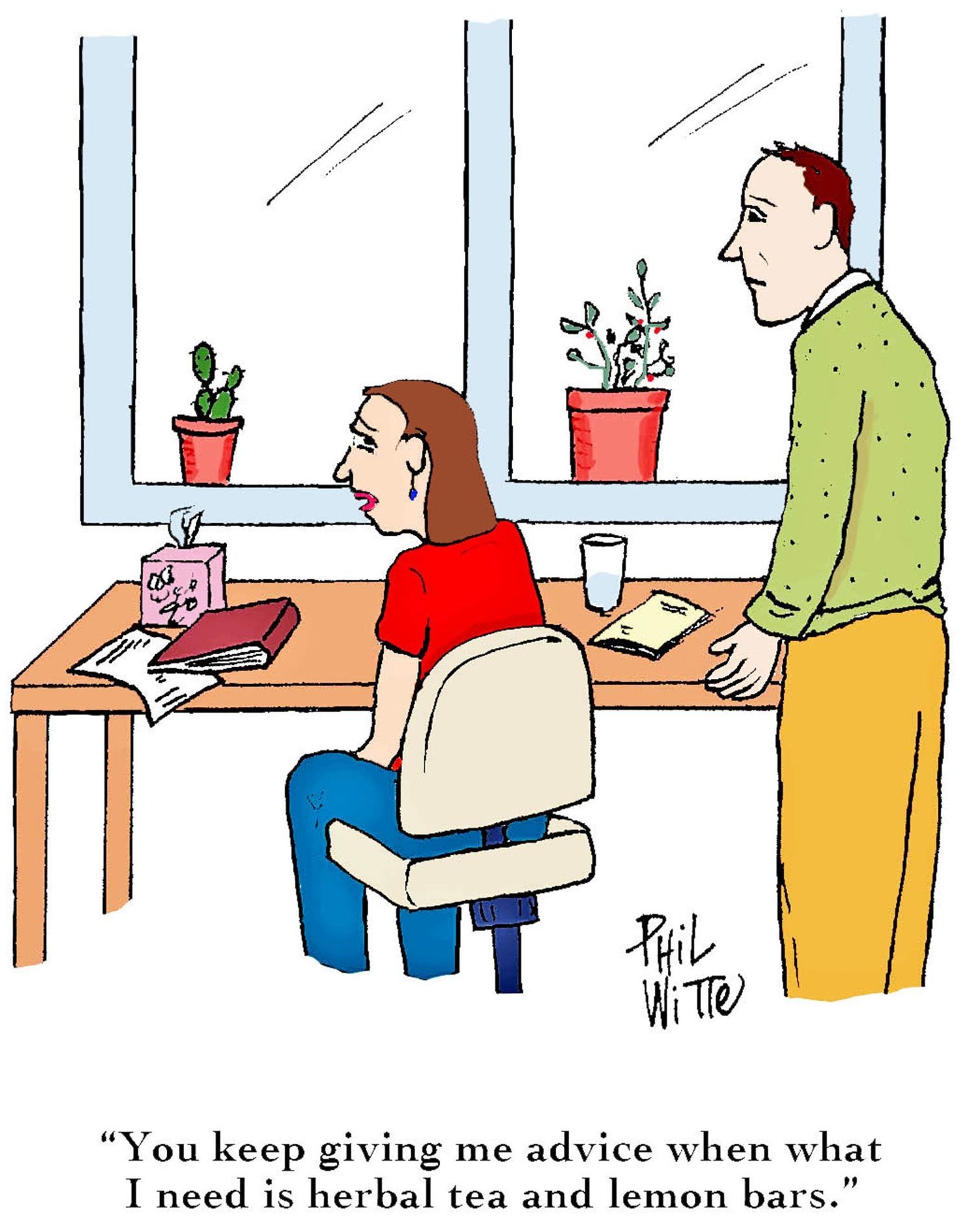 A woman sits at a desk while a man stands nearby, indoors. Text: "You keep giving me advice when what I need is herbal tea and lemon bars."