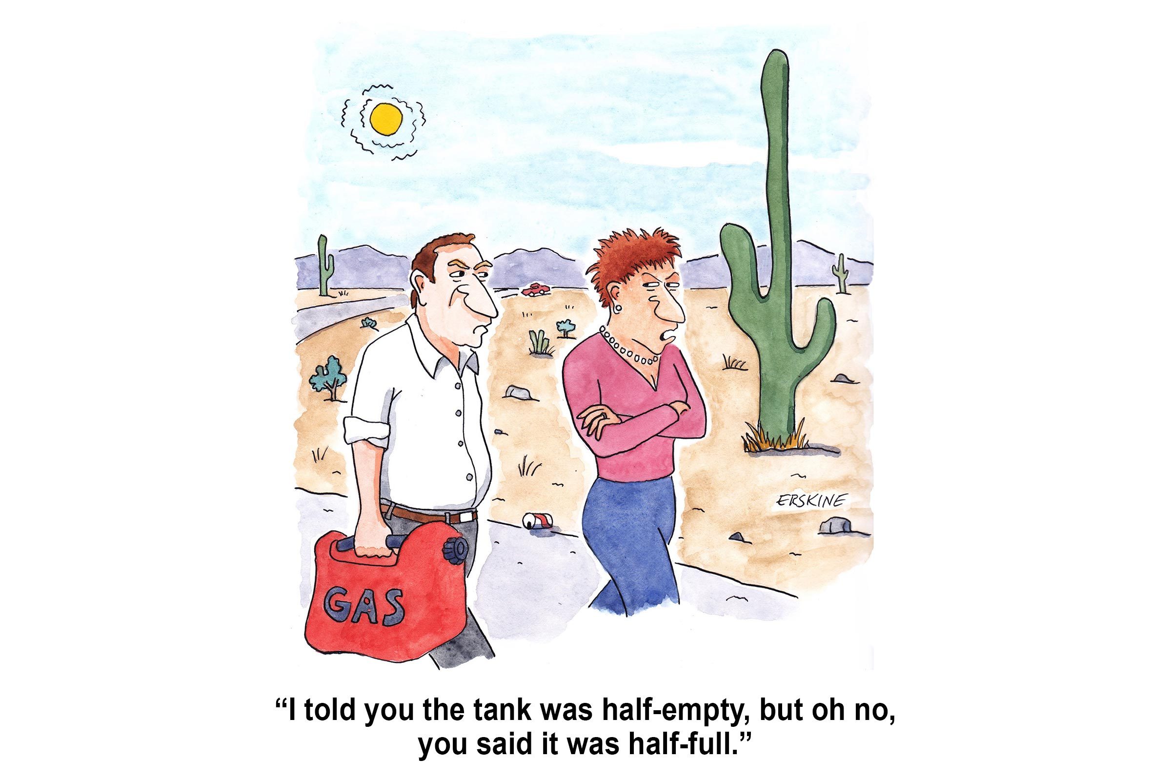 Man carries gas can, woman crosses arms, standing in desert by cacti and distant car. Text: â€œI told you the tank was half-empty...â€