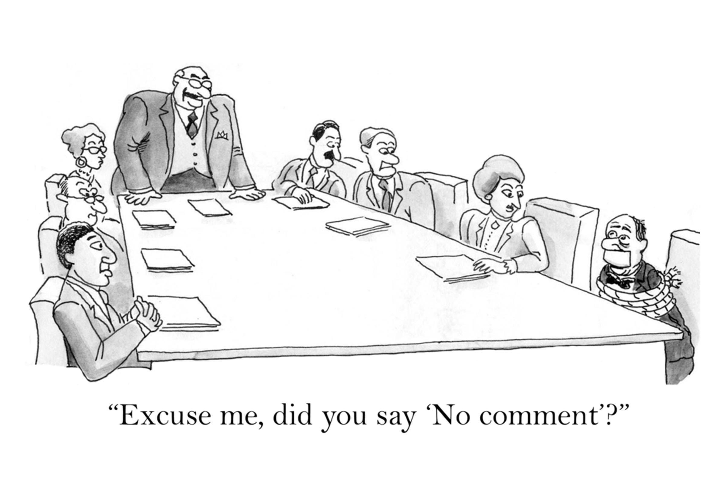 People sit around a table, a man stands speaking, while another man is tied up. Caption: â€œExcuse me, did you say â€˜No commentâ€™?â€