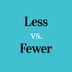 This Is the Real Difference Between â€œLessâ€  and â€œFewerâ€ 
