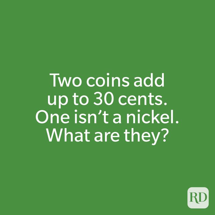Two coins add up to 30 cents. One isn’t a nickel. What are they?