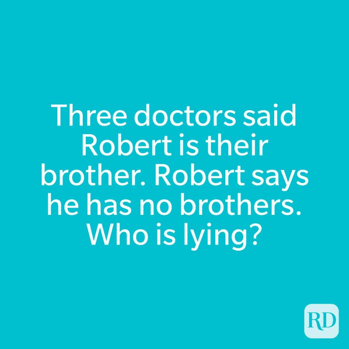 Three doctors said Robert is their brother. Robert says he has no brothers. Who is lying?
