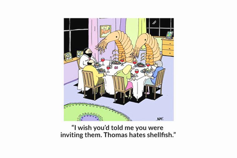 Cartoon shrimp join family dining; two giant shrimps sit at a table with people, eating. Caption: "I wish you'd told me you were inviting them. Thomas hates shellfish."