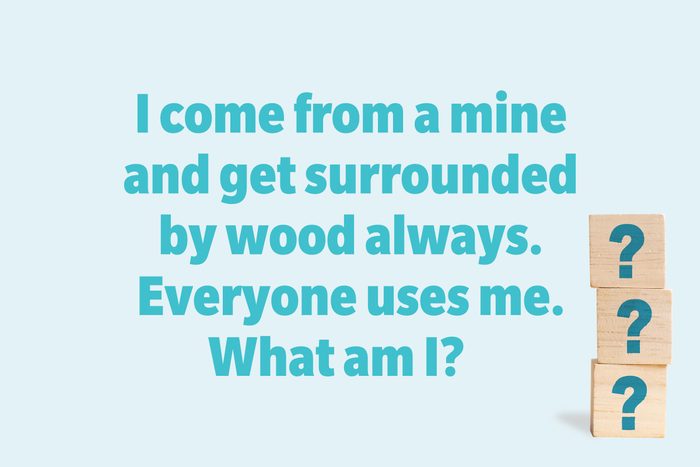 I come from a mine and get surrounded by wood always. Everyone uses me. What am I?
