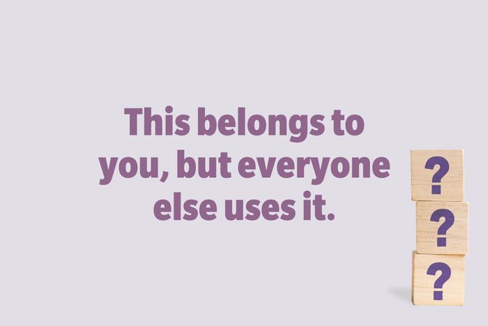 This belongs to you, but everyone else uses it.