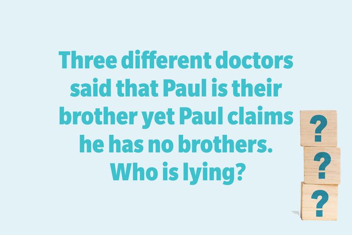 Three different doctors said that Paul is their brother yet Paul claims he has no brothers. Who is lying?