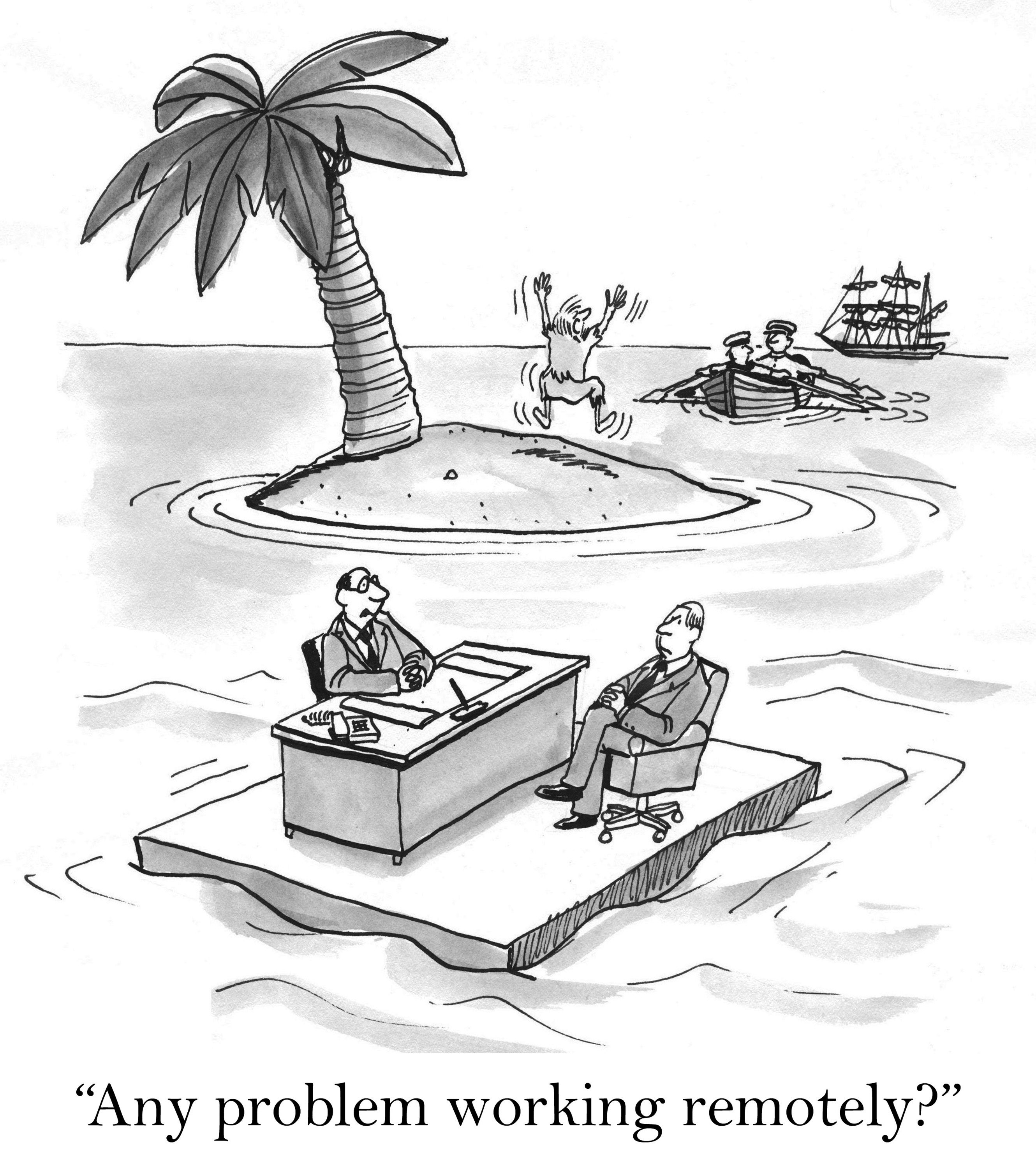 Two men, sitting at a desk, float on ocean near island with palm tree and excited man. Text: â€œAny problem working remotely?â€