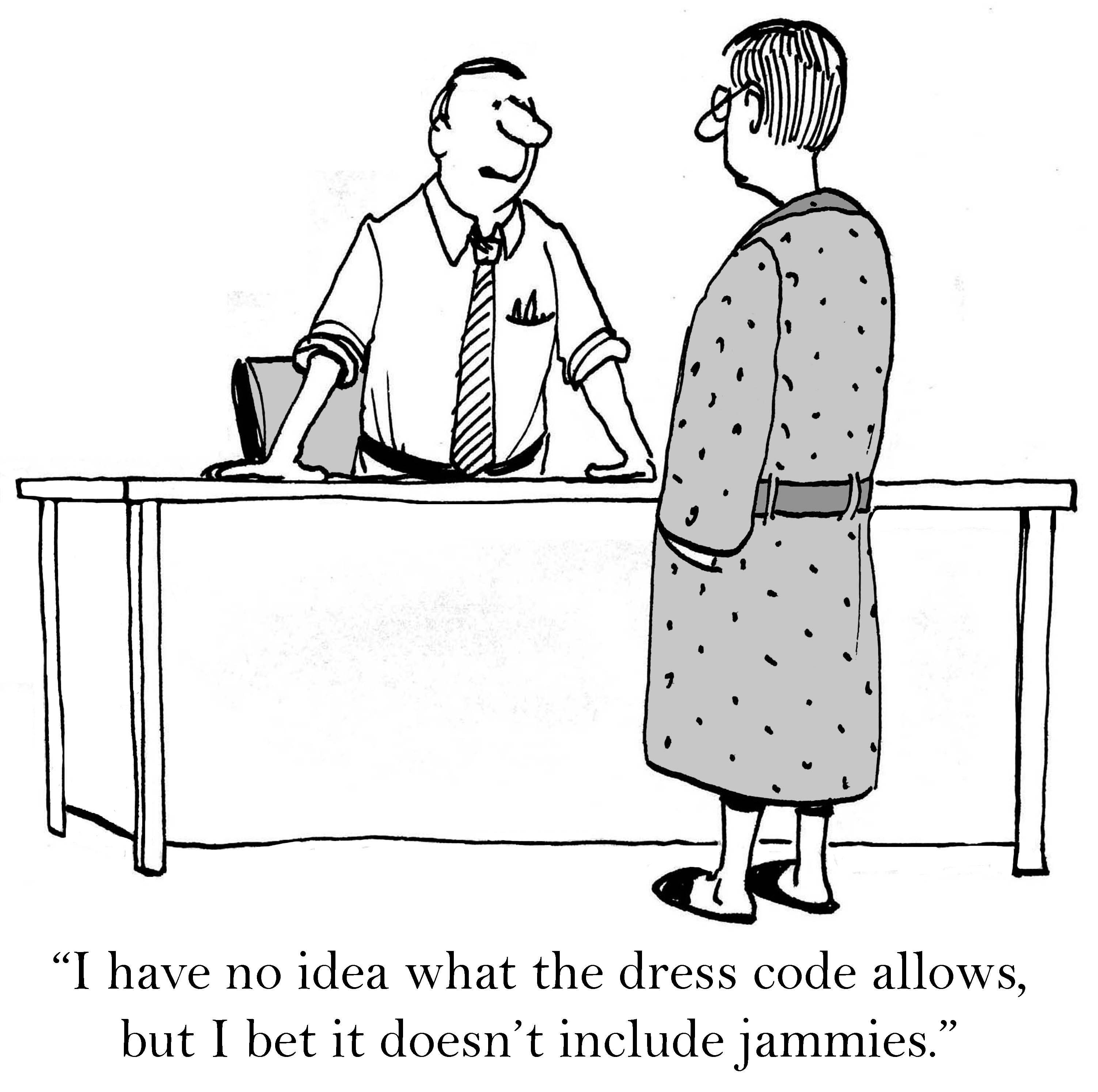 Man stands behind office desk, speaking to a person in pajamas. Text reads, "I have no idea what the dress code allows, but I bet it doesnâ€™t include jammies."