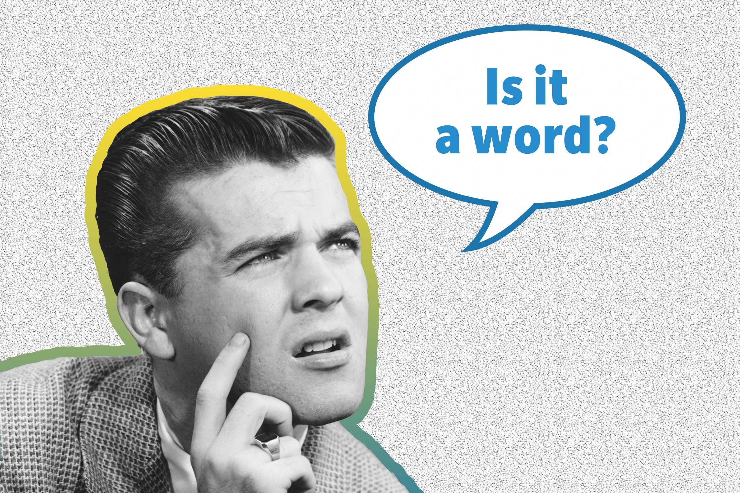 15 Words That People Say Aren’t Real—but Are
