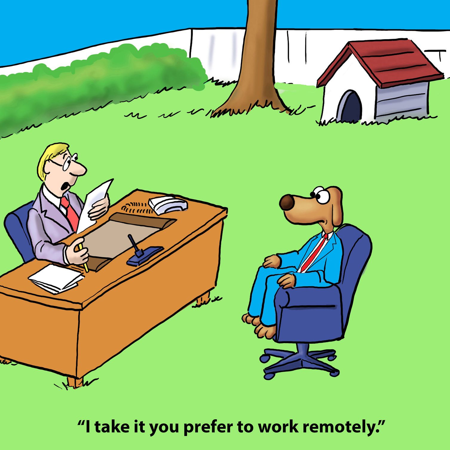 Dog in a suit sits across a desk from a human; human reads papers in a backyard. Text: "I take it you prefer to work remotely."