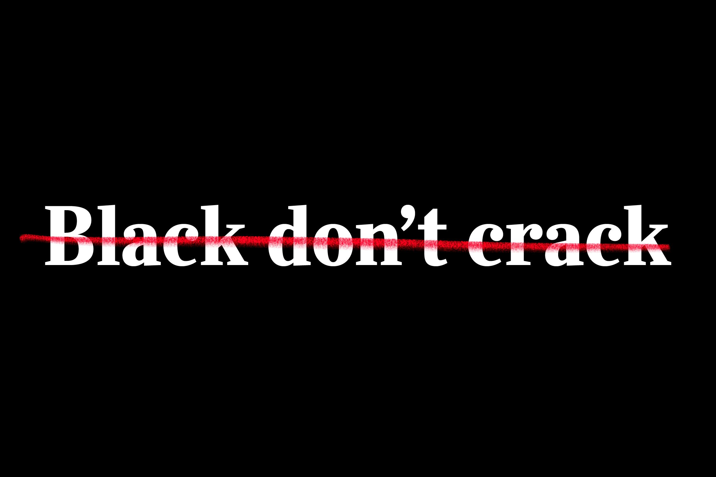 "black don't crack" crossed out