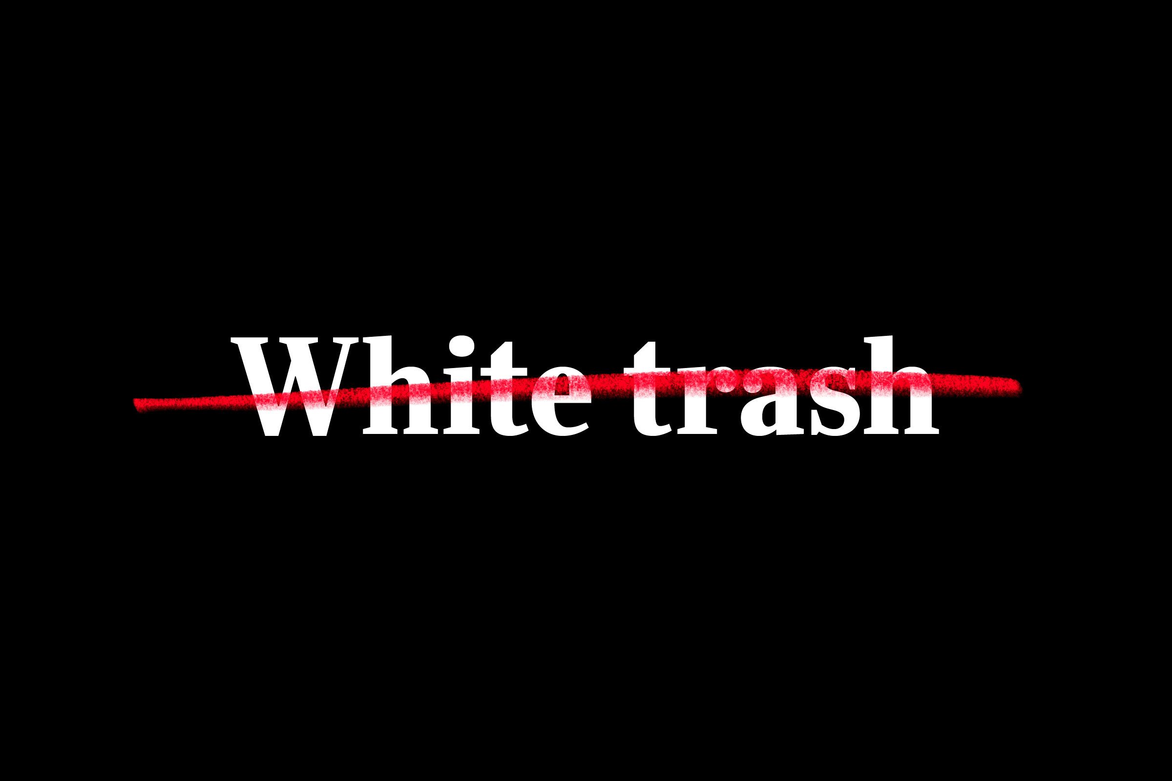 "white trash" crossed out