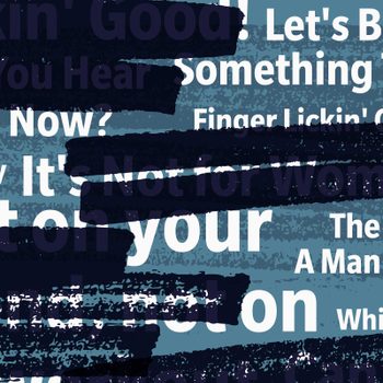 Text with black strokes obscures various phrases on a textured blue background, some legible: "Something Together," "Me Now?" "The Best A Man Can Be."