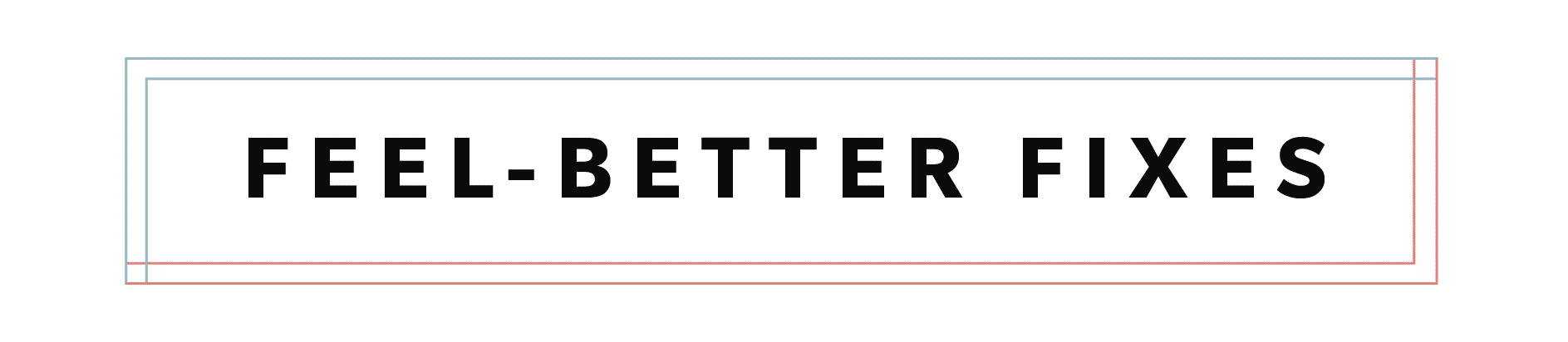 feel-better fixes