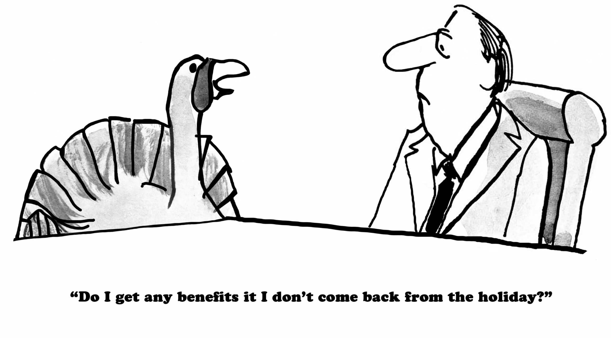A turkey questions a businessman across a desk, saying, "Do I get any benefits if I don't come back from the holiday?"