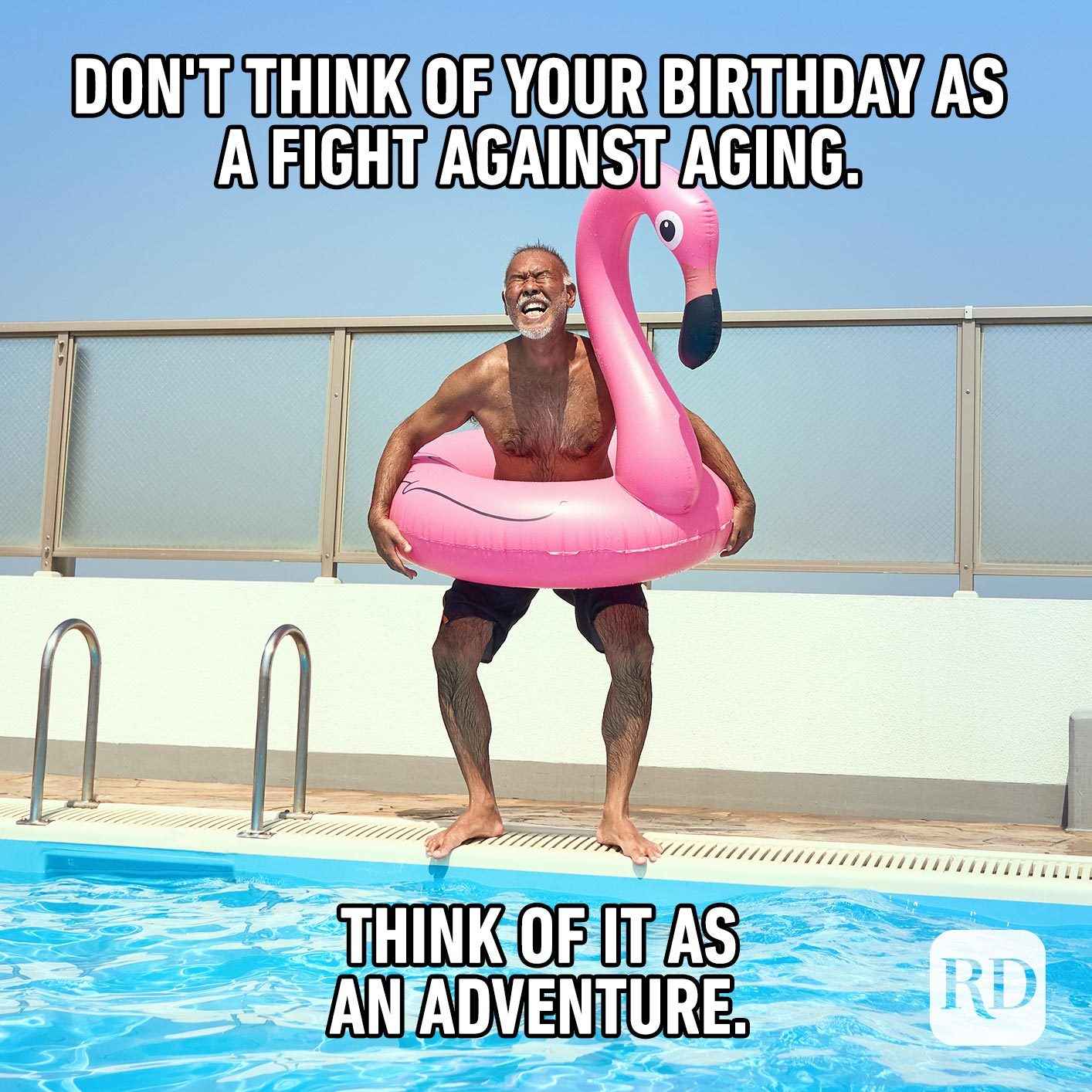 Don't think of your birthday as a fight against aging. Think of it as an adventure.Â
