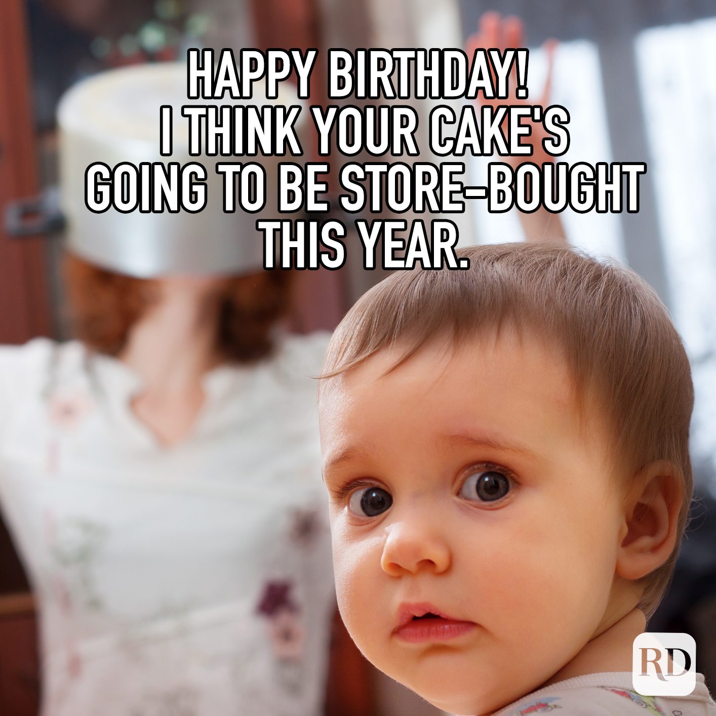 Happy Birthday I Think Your Cakes Going To Be Store Bought This Year Meme