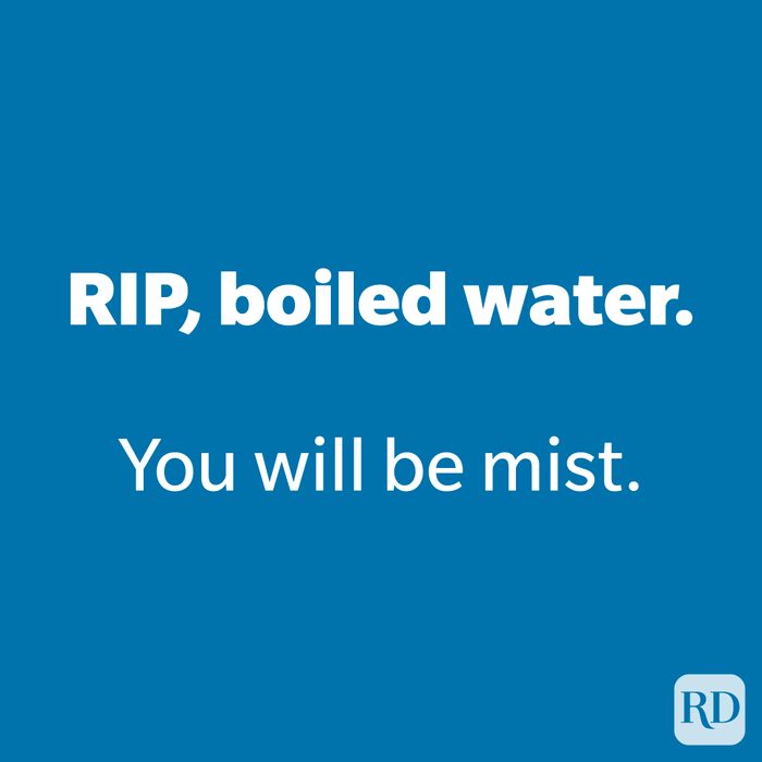 RIP, boiled water.