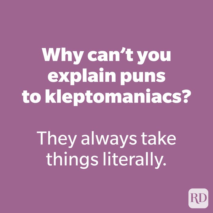 Why can’t you explain puns to kleptomaniacs?