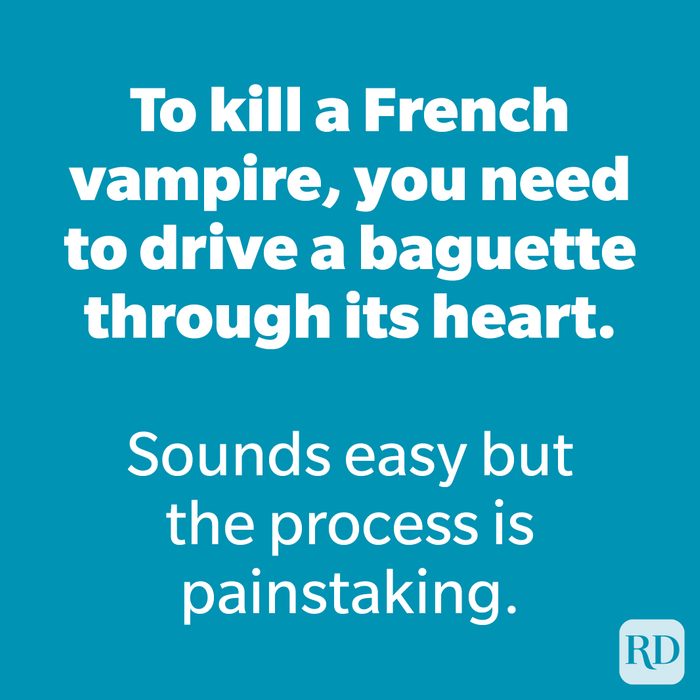 To kill a French vampire, you need to drive a baguette through its heart.