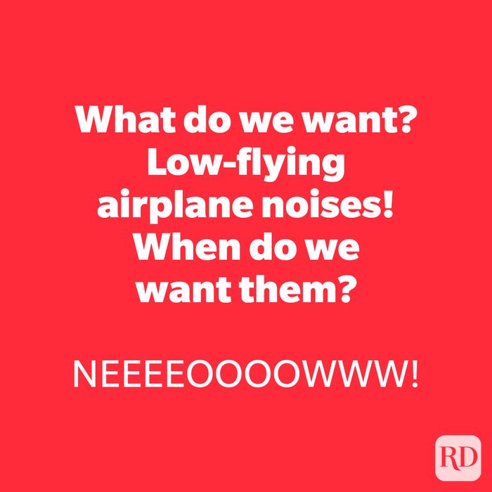 What do we want? Low-flying airplane noises! When do we want them?