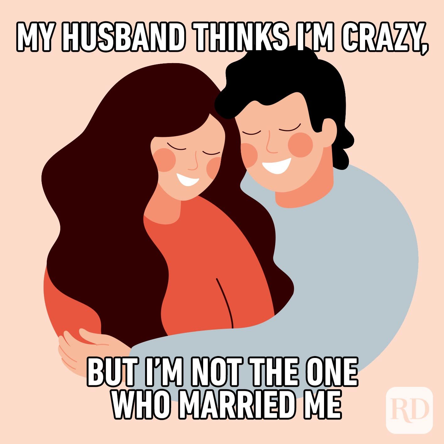 Illustration of loving smiling couple. Meme text: My husband thinks I’m crazy, but I’m not the one who married me
