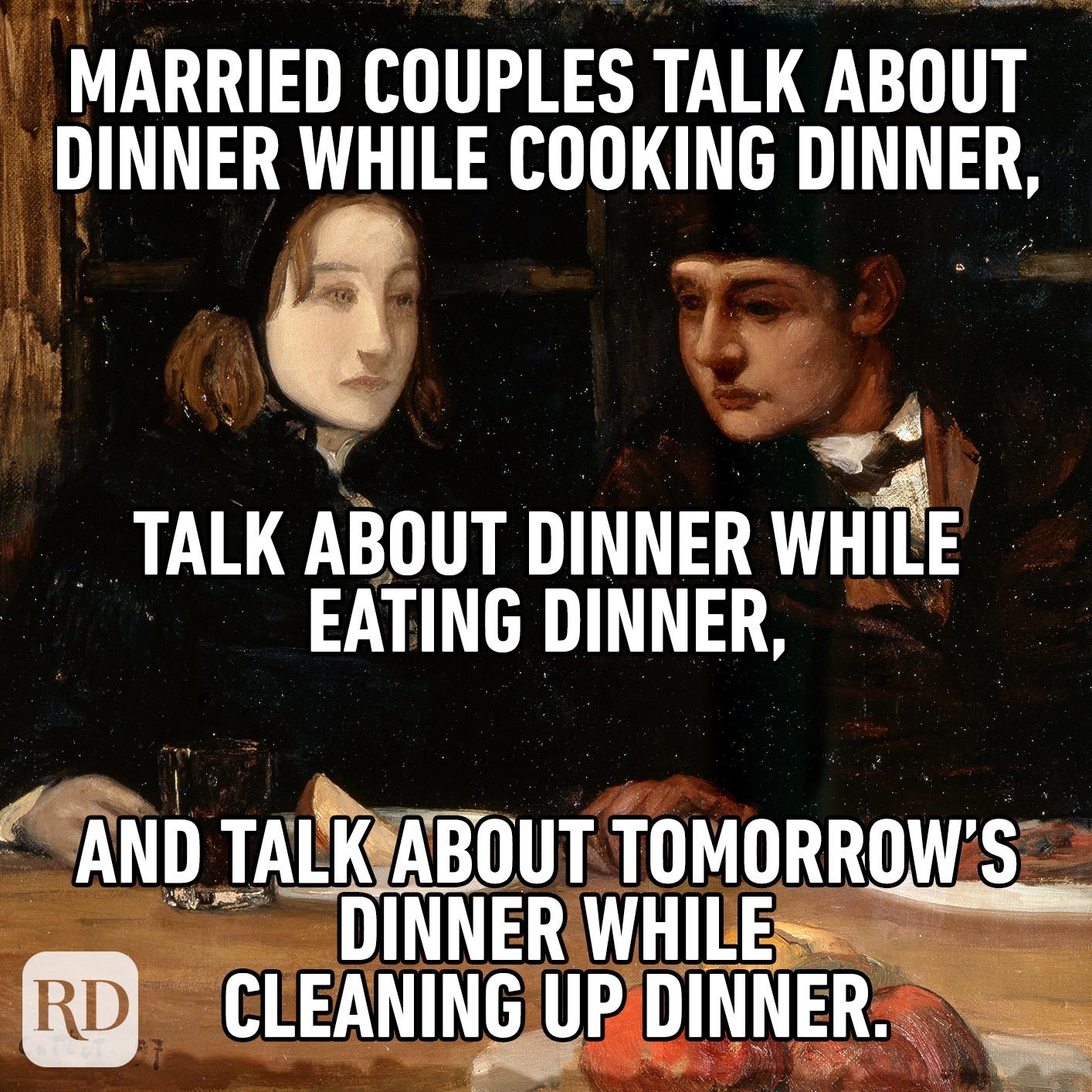 Two people in an old painting staring at empty plates. Meme text: Married couples talk about dinner while cooking dinner, talk about dinner while eating dinner, and talk about tomorrow’s dinner while cleaning up dinner.