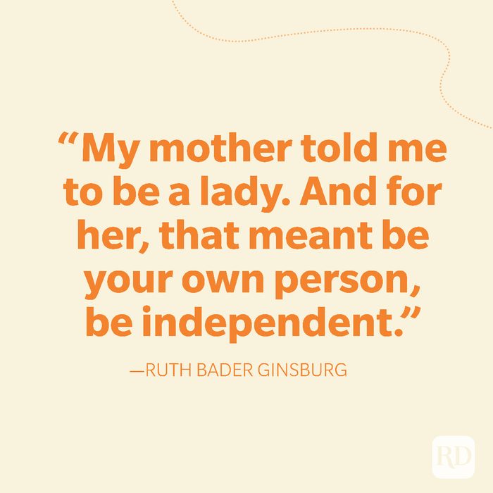 13-My mother told me to be a lady. And for her, that meant be your own person, be independent
