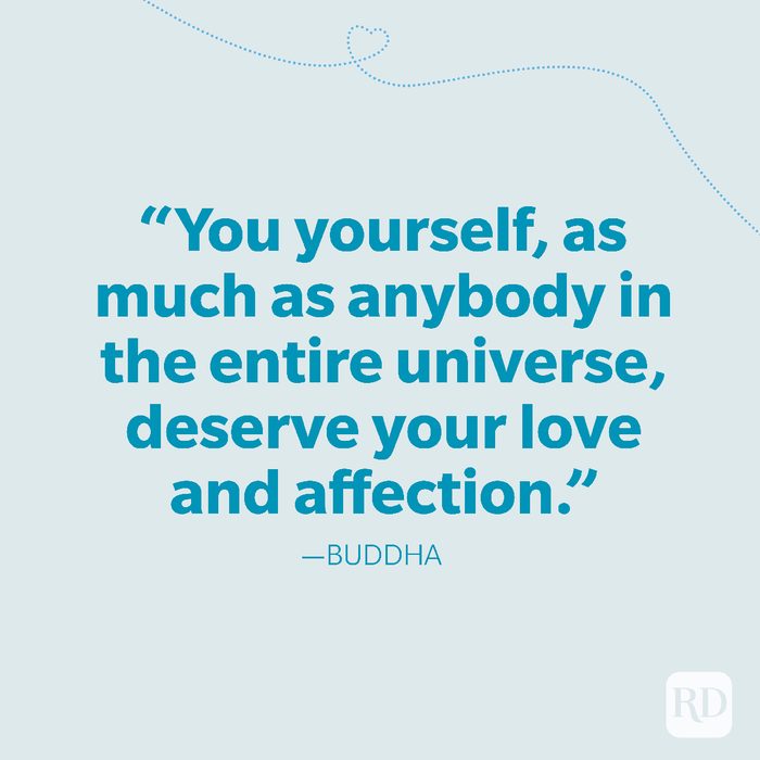 22-You yourself, as much as anybody in the entire universe, deserve your love and affection