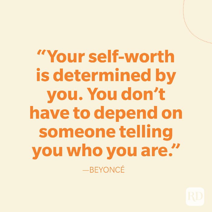 33-Your self-worth is determined by you. You don’t have to depend on someone telling you who you are
