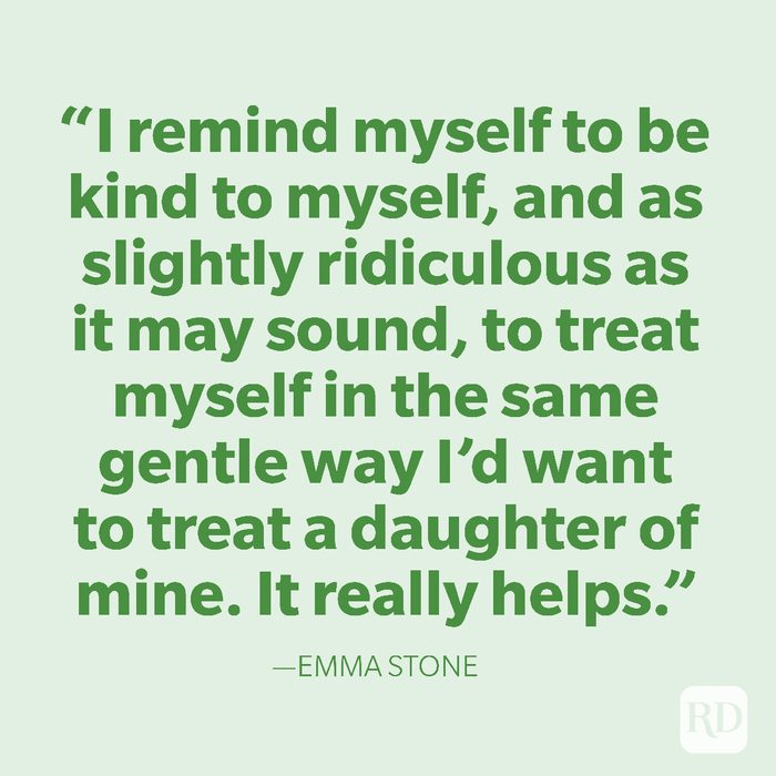 35-I remind myself to be kind to myself, and as slightly ridiculous as it may sound, to treat myself in the same gentle way I’d want to treat a daughter of mine. It really helps