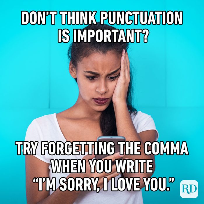 Don't Think Punctuation Is Important? Try Forgetting The Comma When You Write I'm Sorry, I Love You.