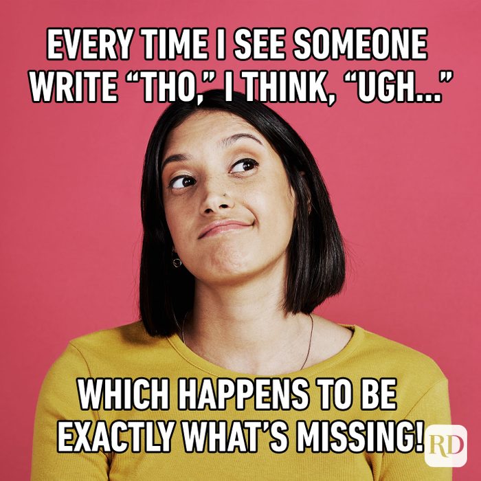 Every Time I See Someone Write Tho, I Think, Ugh... Which Happens To Be Exactly What's Missing!