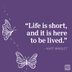 25 Life Is Short Quotes That Will Help You Savor Every Moment
